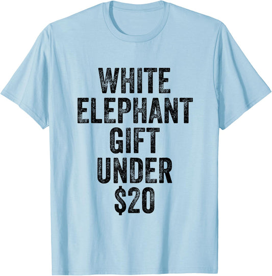 White Elephant Gift Under 20 Dollars T-Shirt - T-Shirt | Light Blue