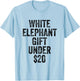 White Elephant Gift Under 20 Dollars T-Shirt - T-Shirt | Light Blue