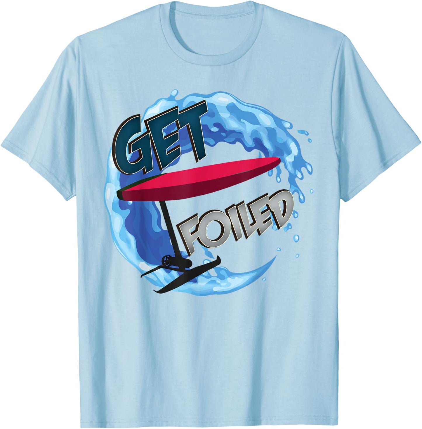 Get Foiled - eFoil Foilboard Hydrofoil Surfing Foils Wave T-Shirt - T-Shirt | Light Blue