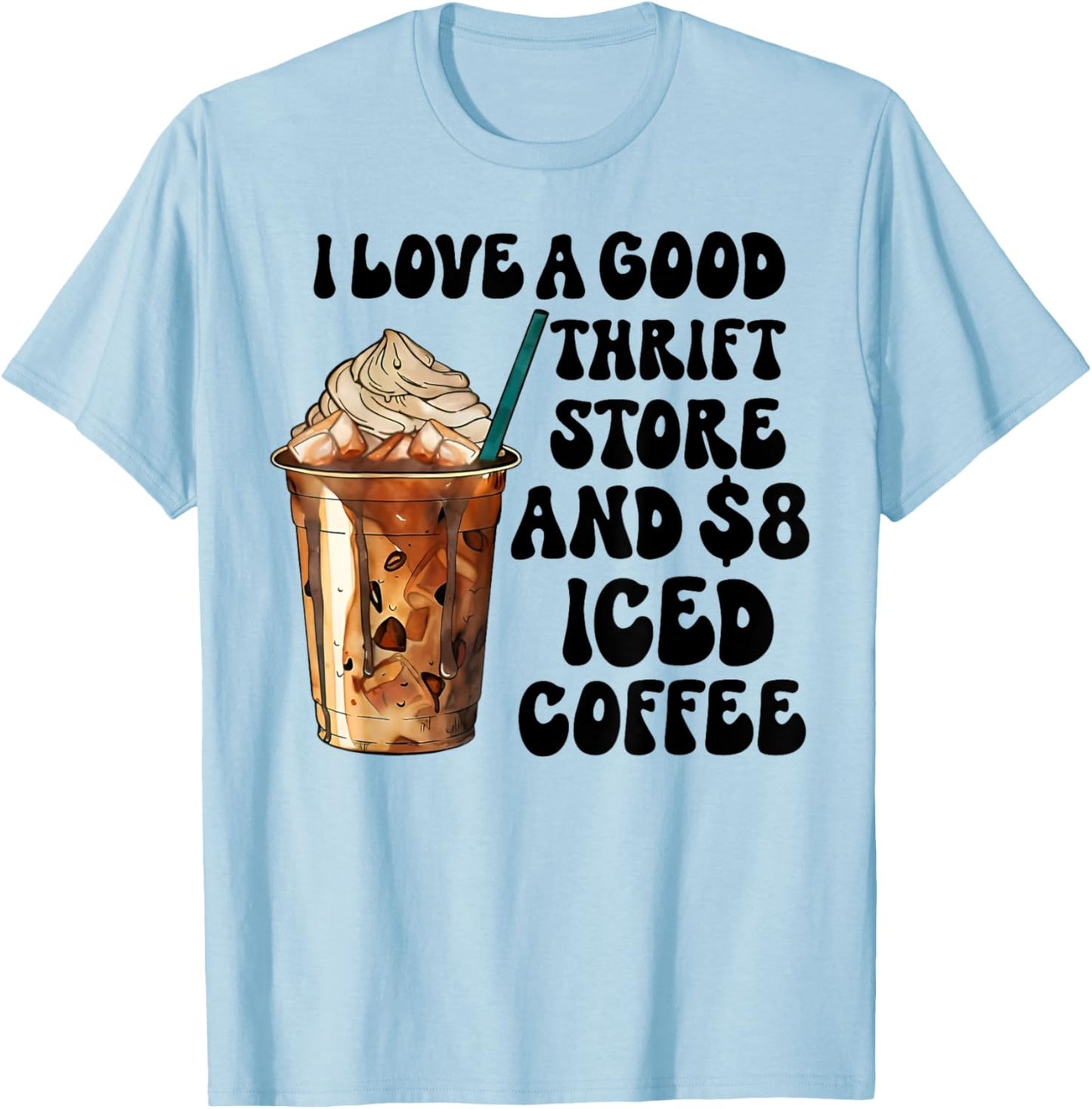 I Love A Good Thrift Store And Iced Coffee T-Shirt - T-Shirt | Light Blue