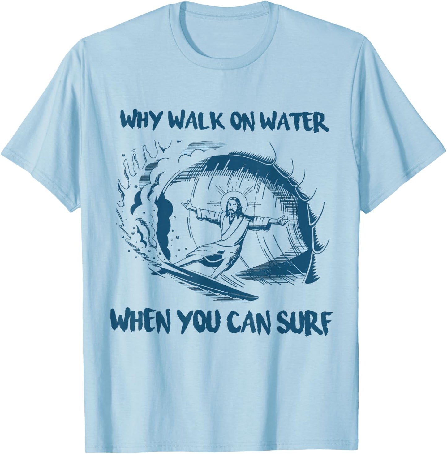 Why Walk On Water When You Can Surf Jesus T-Shirt - T-Shirt | Light Blue