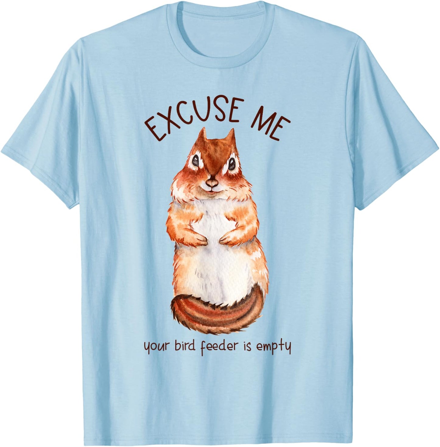 Excuse Me Your Bird Feeder Is Empty - Squirrel T-Shirt - T-Shirt | Light Blue