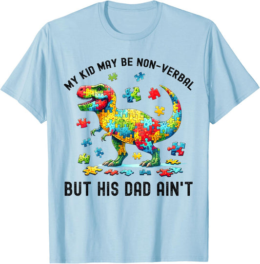 My Kid May Be Nonverbal But His Dad Ain't Autism Dad T. Rex T-Shirt - T-Shirt | Light Blue