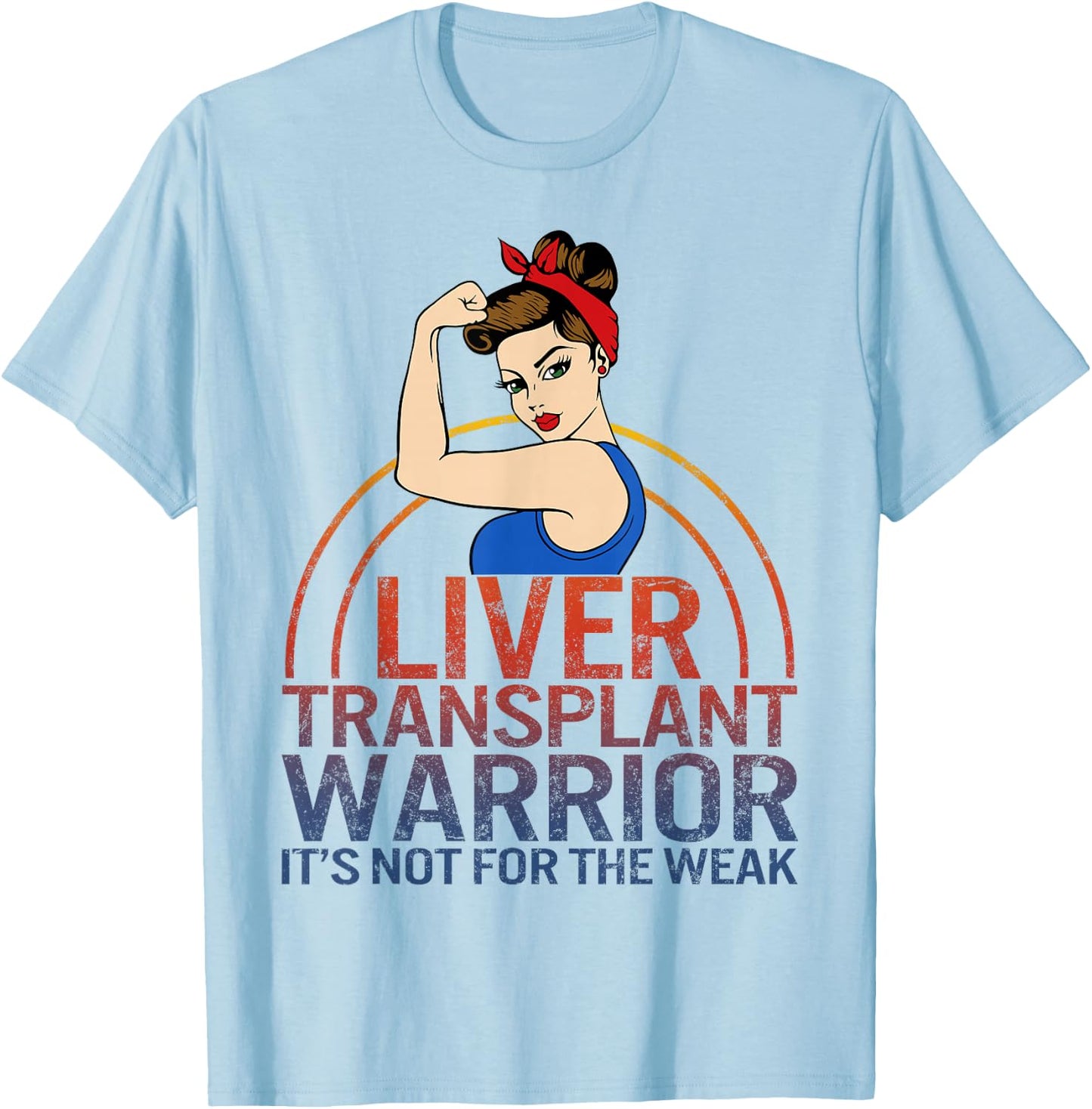 Liver Transplant Warrior It's Not For The Weak Strong Woman T-Shirt - T-Shirt | Light Blue