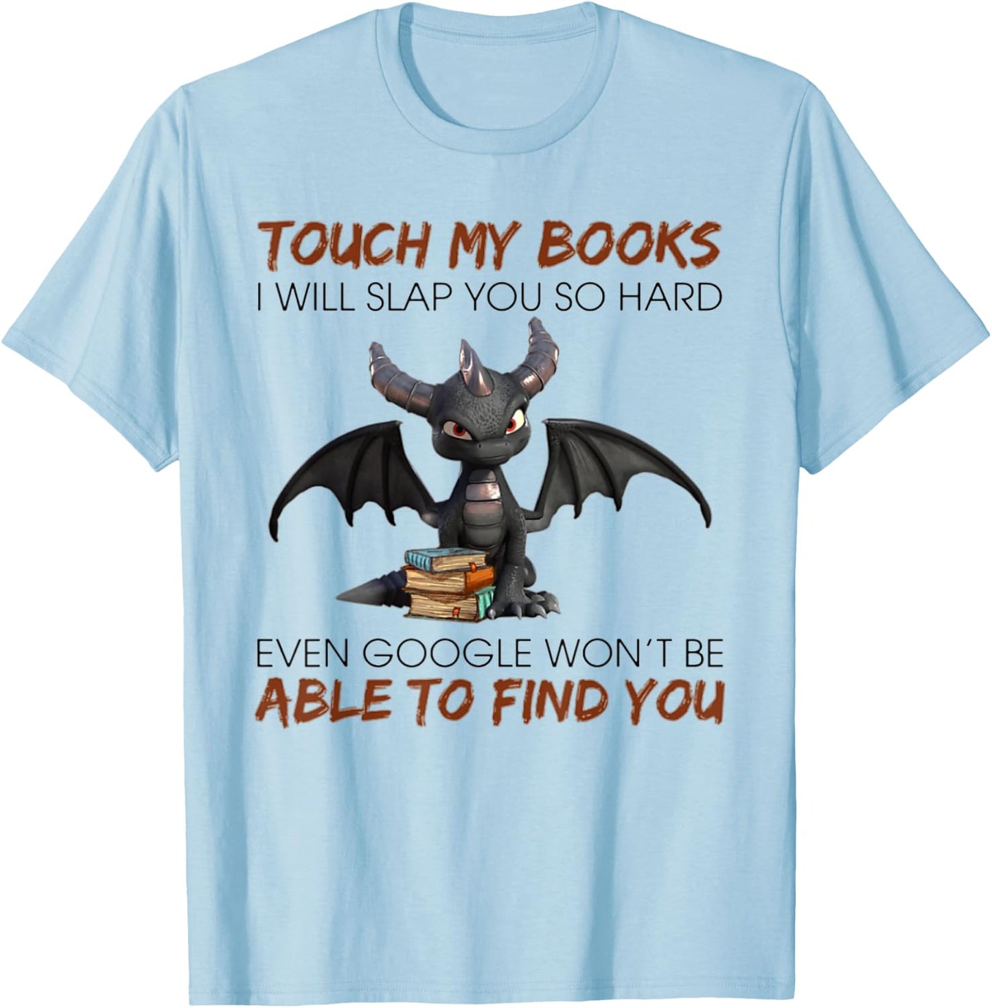 Touch My Books I Will Slap You So Hard Even Google - Dragon T-Shirt - T-Shirt | Light Blue