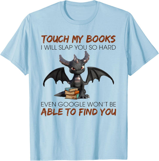 Touch My Books I Will Slap You So Hard Even Google - Dragon T-Shirt - T-Shirt | Light Blue