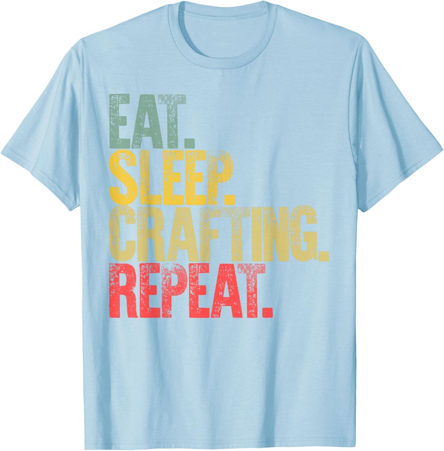 Eat Sleep Repeat Eat Sleep Crafting Repeat T-Shirt - T-Shirt | Light Blue