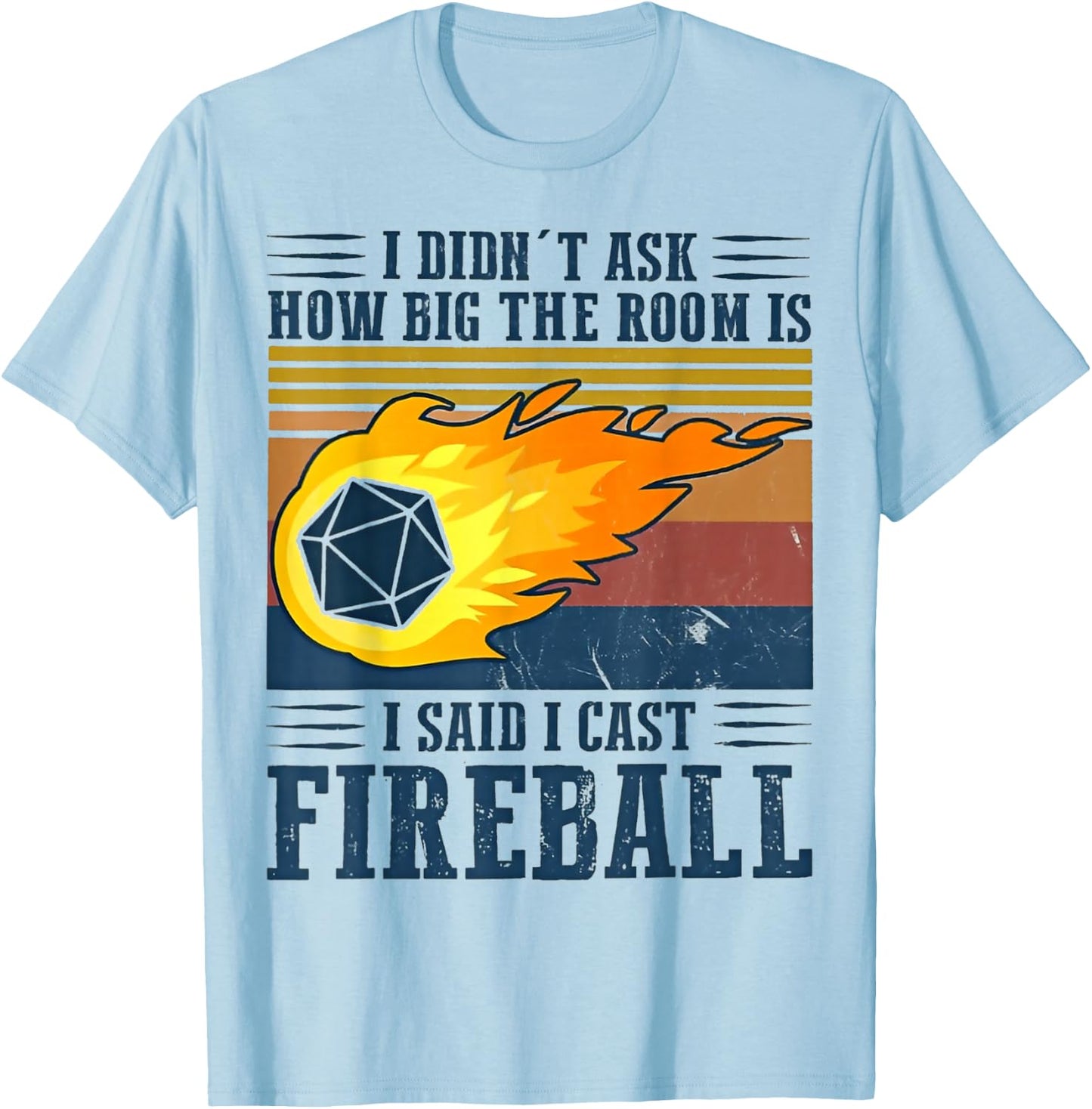 I Didn't Ask How Big The Room Is I Said I Cast Fireball T-Shirt - T-Shirt | Light Blue