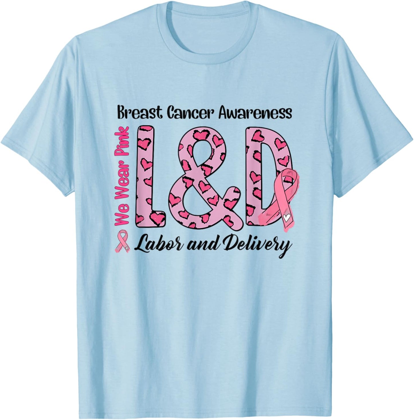 Breast Cancer Awareness Labor and Delivery We Wear Pink L&D T-Shirt - T-Shirt | Light Blue