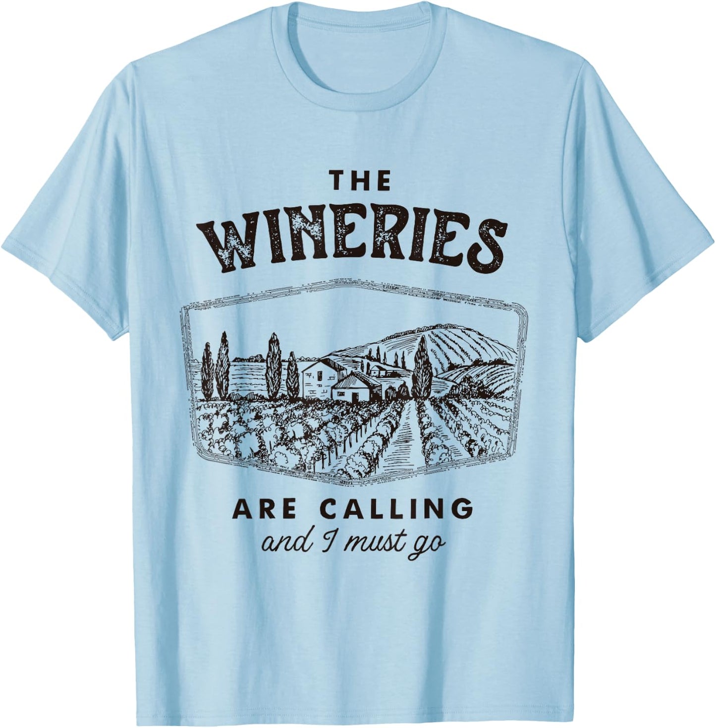 The Wineries are Calling and I Must Go, Wine Tasting, Lover T-Shirt - T-Shirt | Light Blue