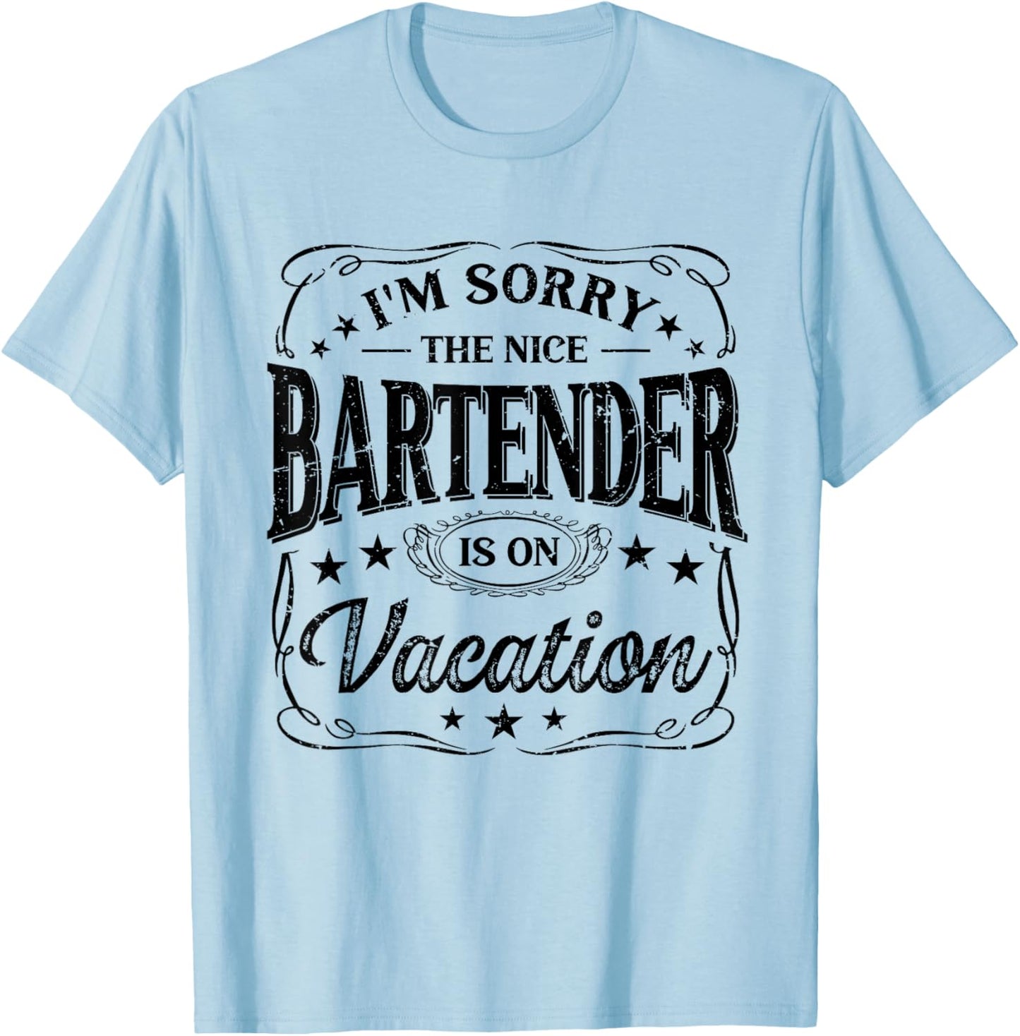 I'm Sorry The Nice Bartender Is On Vacation Funny T-Shirt - T-Shirt | Light Blue