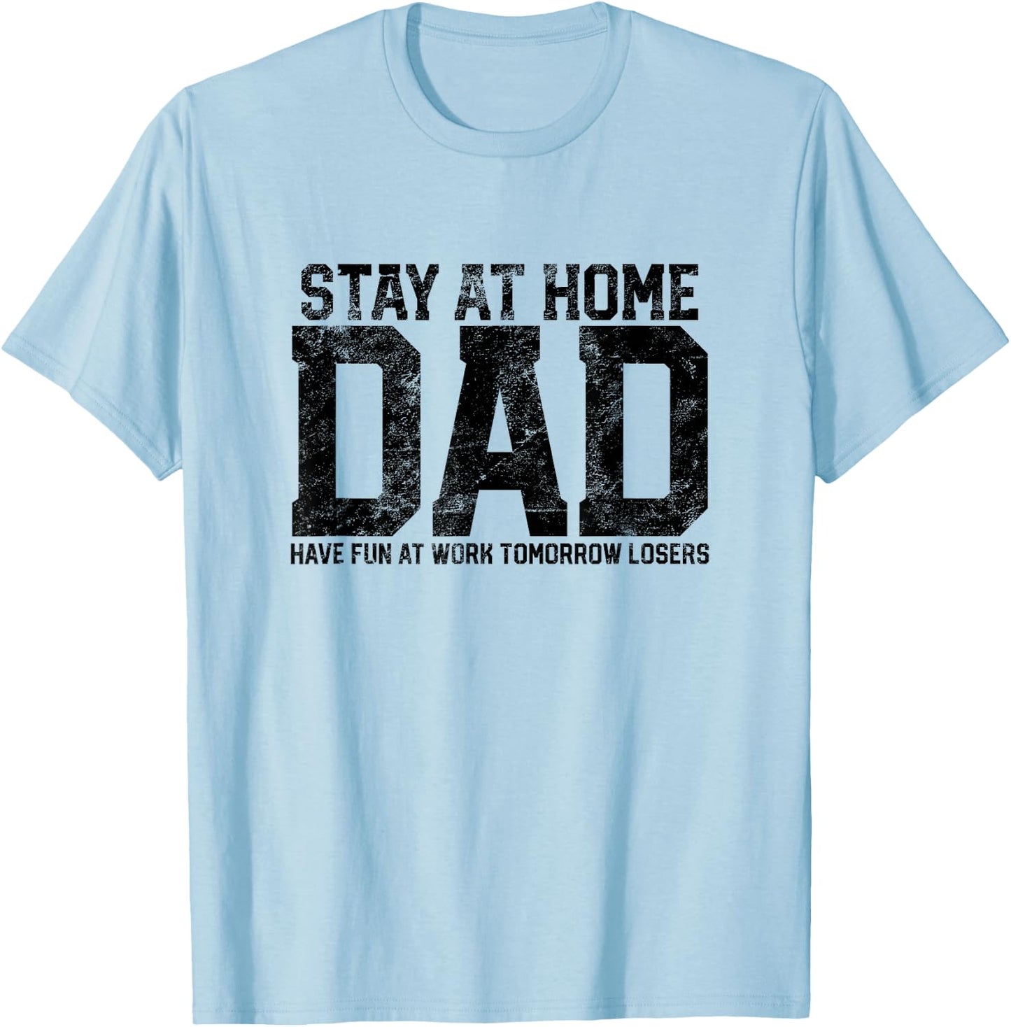 Stay At Home Dad Humor Funny Quote Fathers Quote Gift T-Shirt - T-Shirt | Light Blue