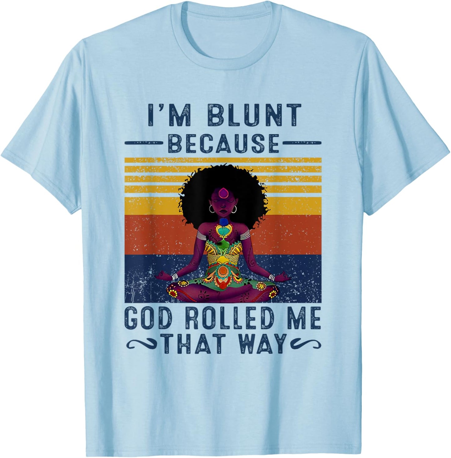 I'm Blunt Because God Rolled Me That W.a.y T-Shirt - T-Shirt | Light Blue