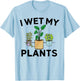I Wet My Plants T-Shirt - T-Shirt | Light Blue