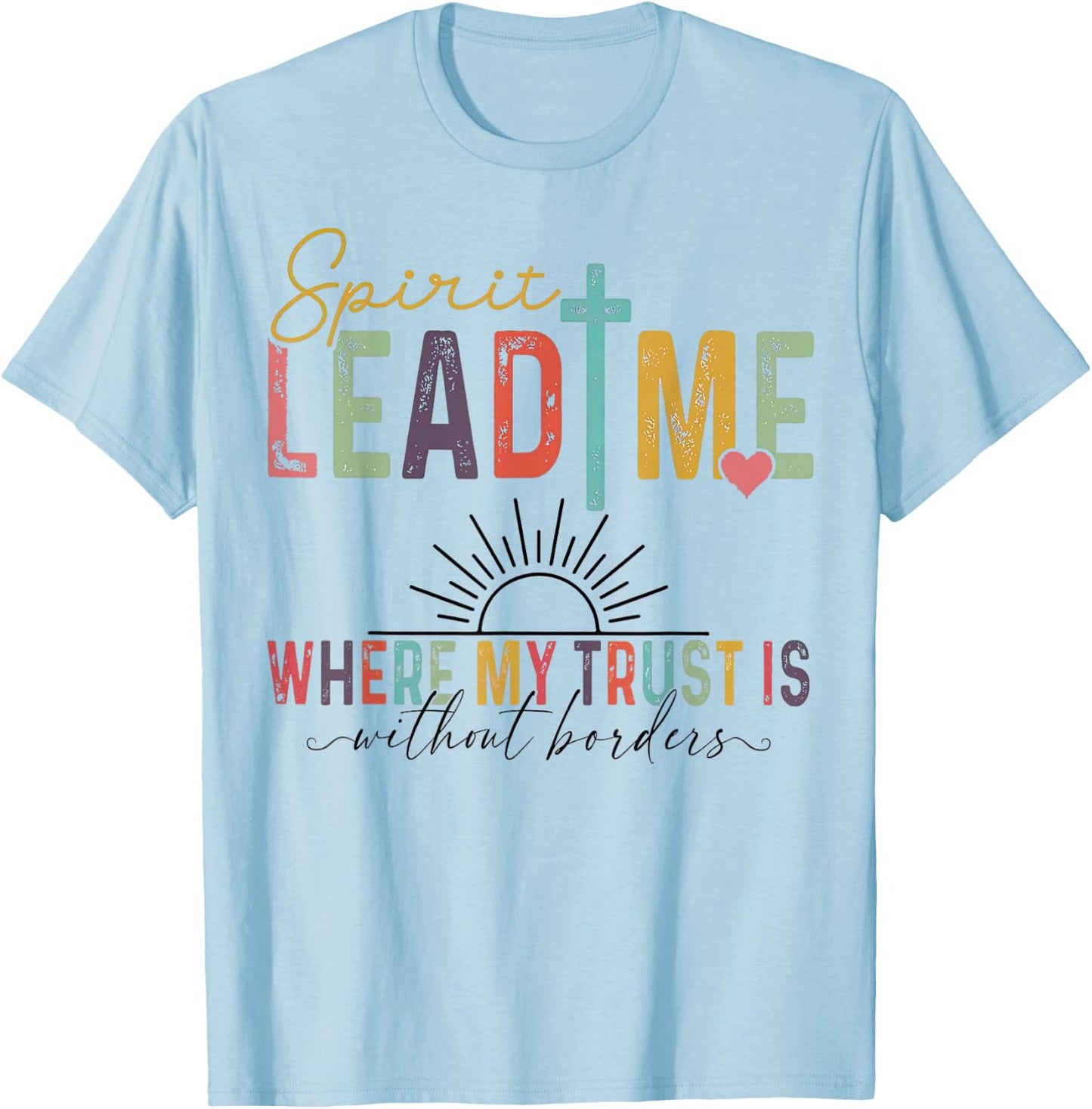 Spirit Lead Me Where My Trust Is Without Borders T-Shirt - T-Shirt | Light Blue