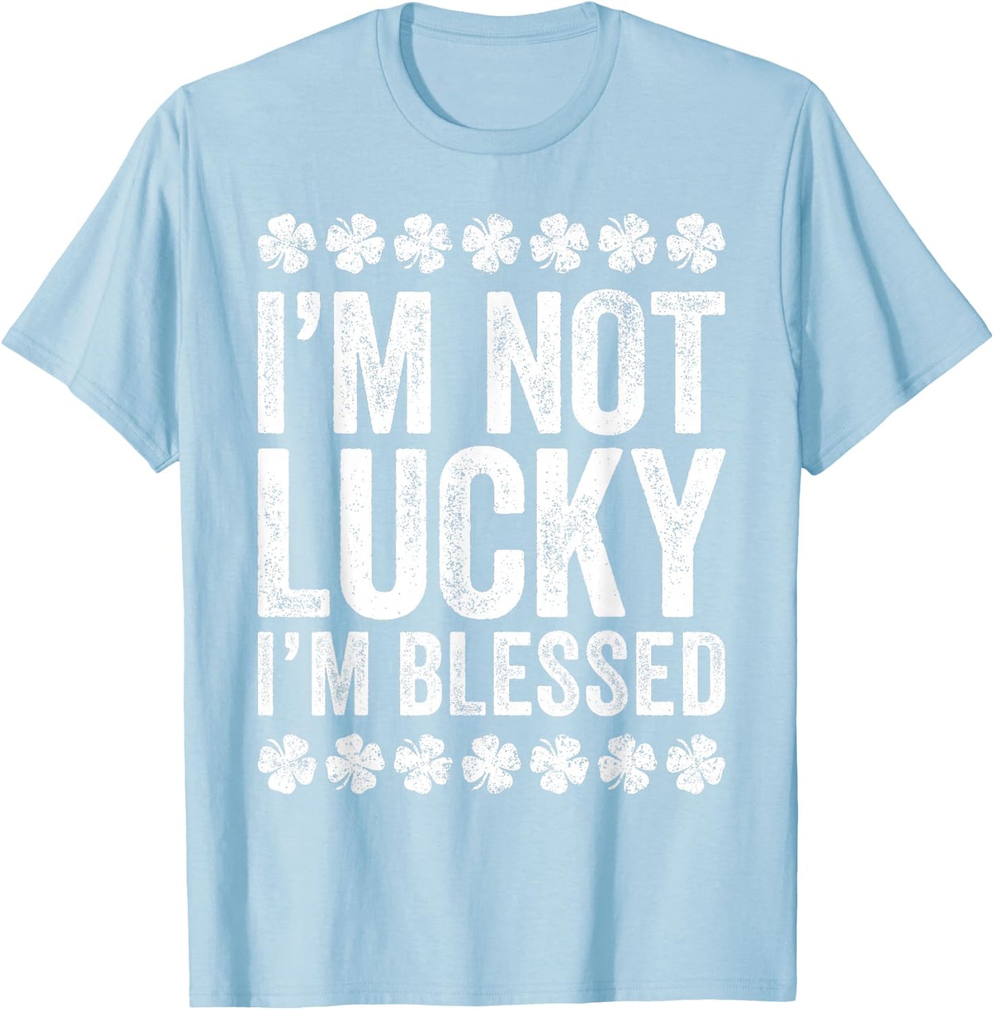 I'm Not Lucky I'm Blessed Shirt Funny St Patricks Day T-Shirt - T-Shirt | Light Blue