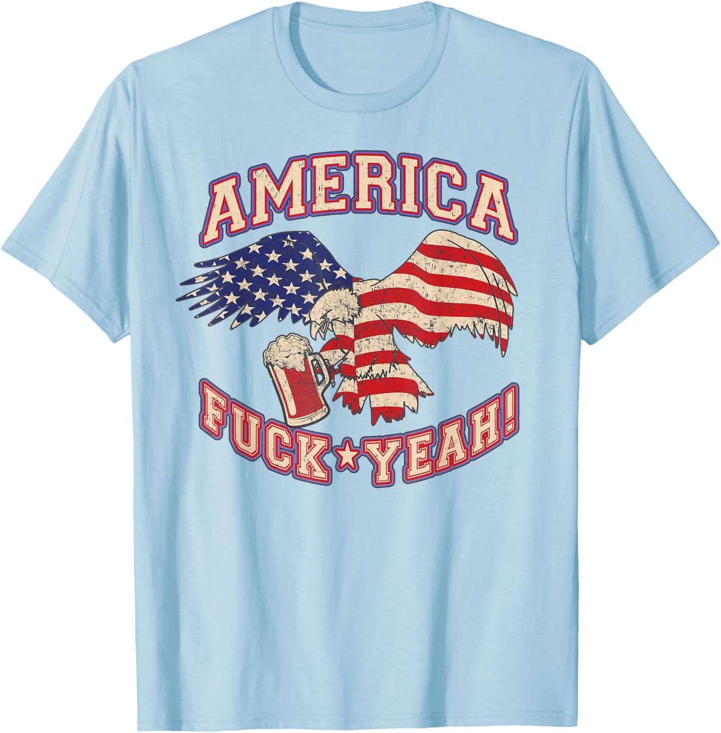America Fuck Yeah Bald Eagle Beer 4th of July Vintage T-Shirt - T-Shirt | Light Blue
