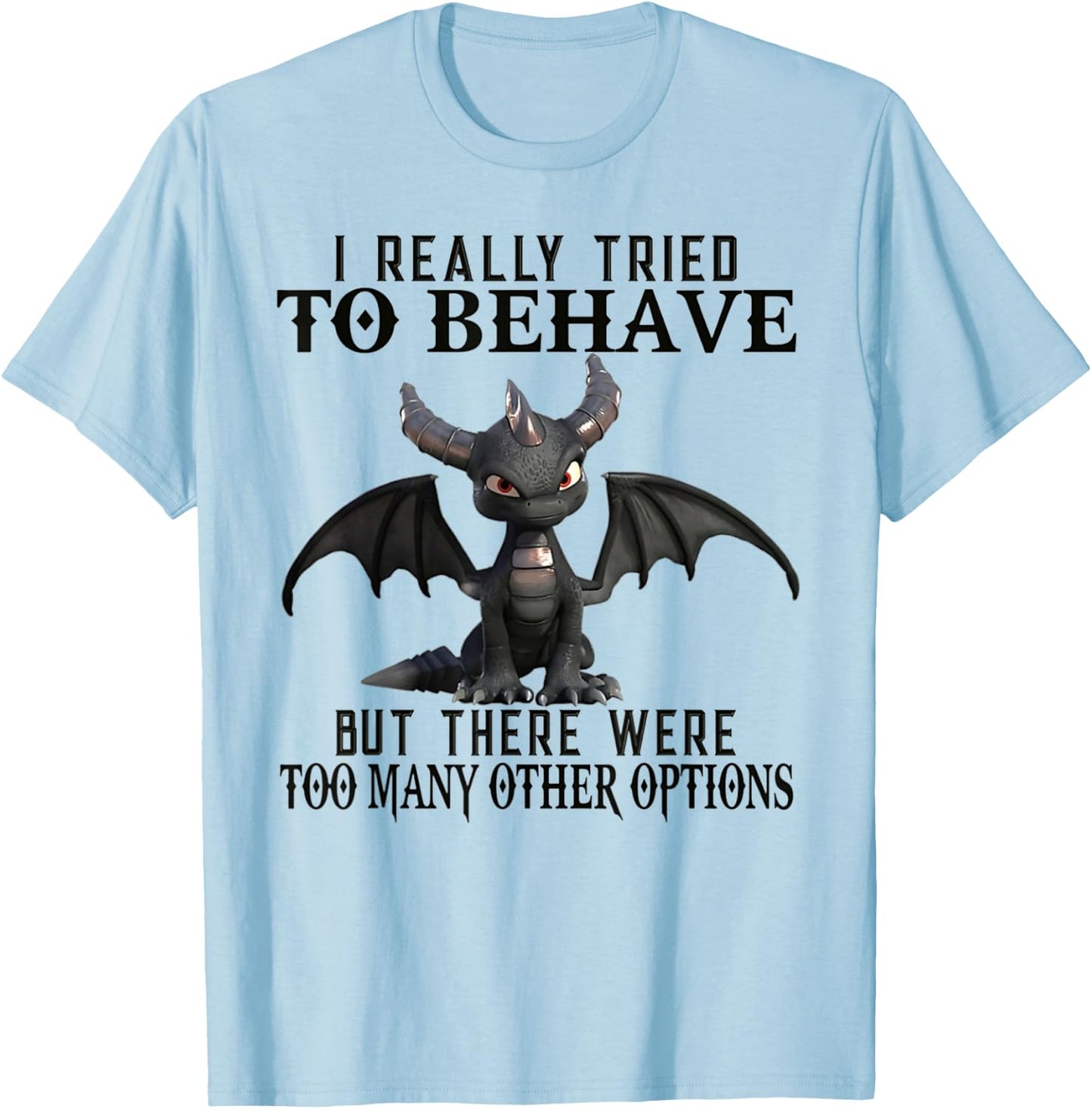 I Really Tried To Behave But There Were Too Many Other T-Shirt - T-Shirt | Light Blue