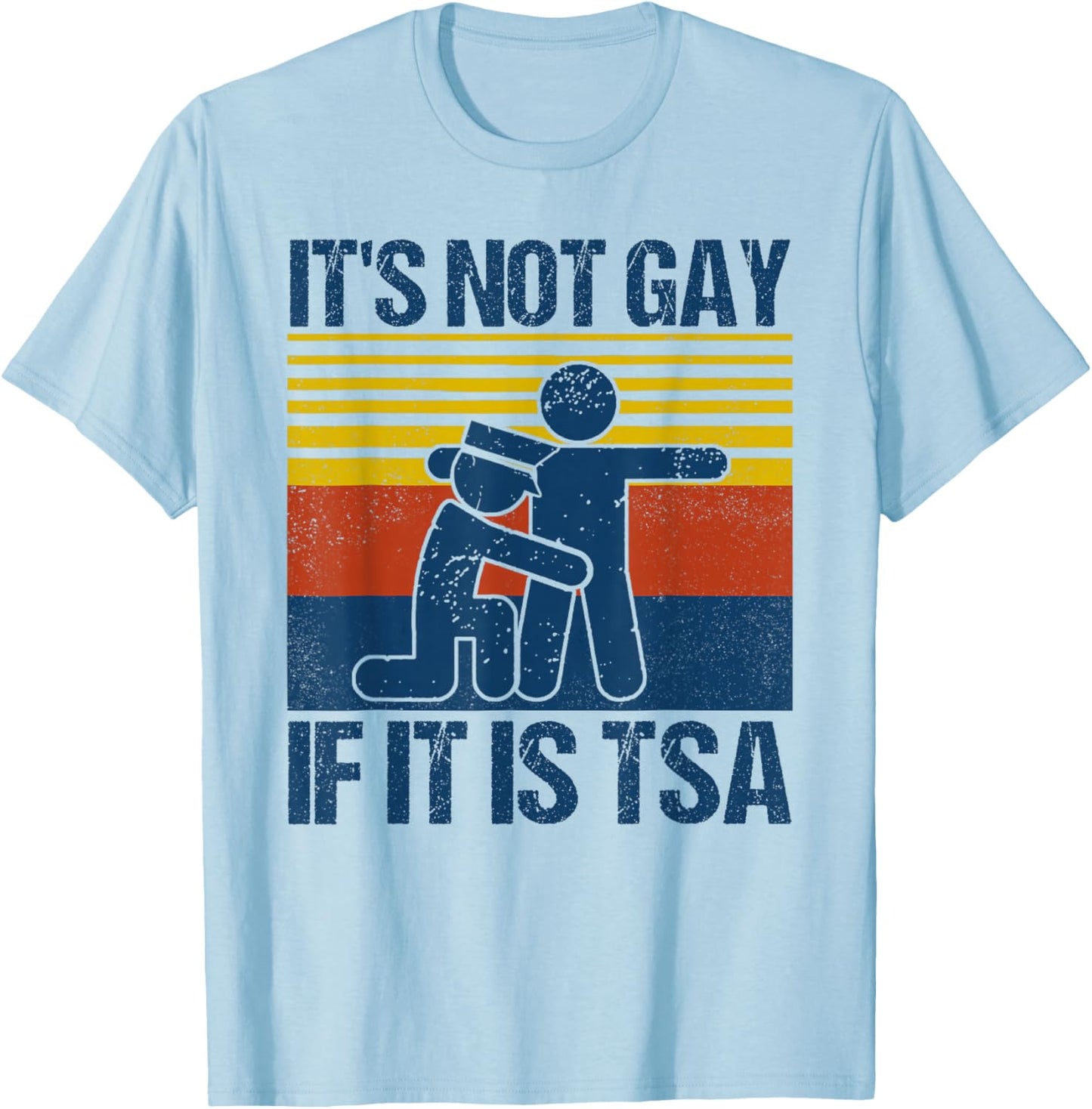 Distressed It Is Not Gay If It's TSA Security Funny Retro T-Shirt - T-Shirt | Light Blue