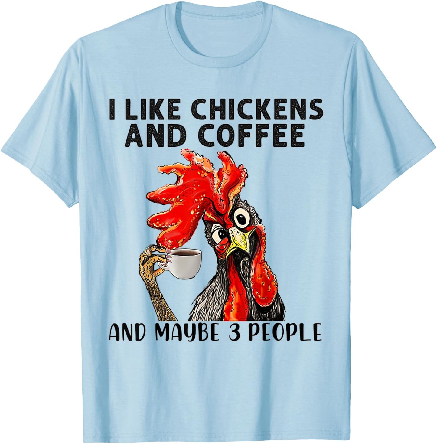 I Like Chickens And Coffee And Maybe 3 People T-Shirt - T-Shirt | Light Blue