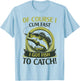 Of Course I Cum Fast I Got Fish To Catch Fish Fisher Gift T-Shirt - T-Shirt | Light Blue