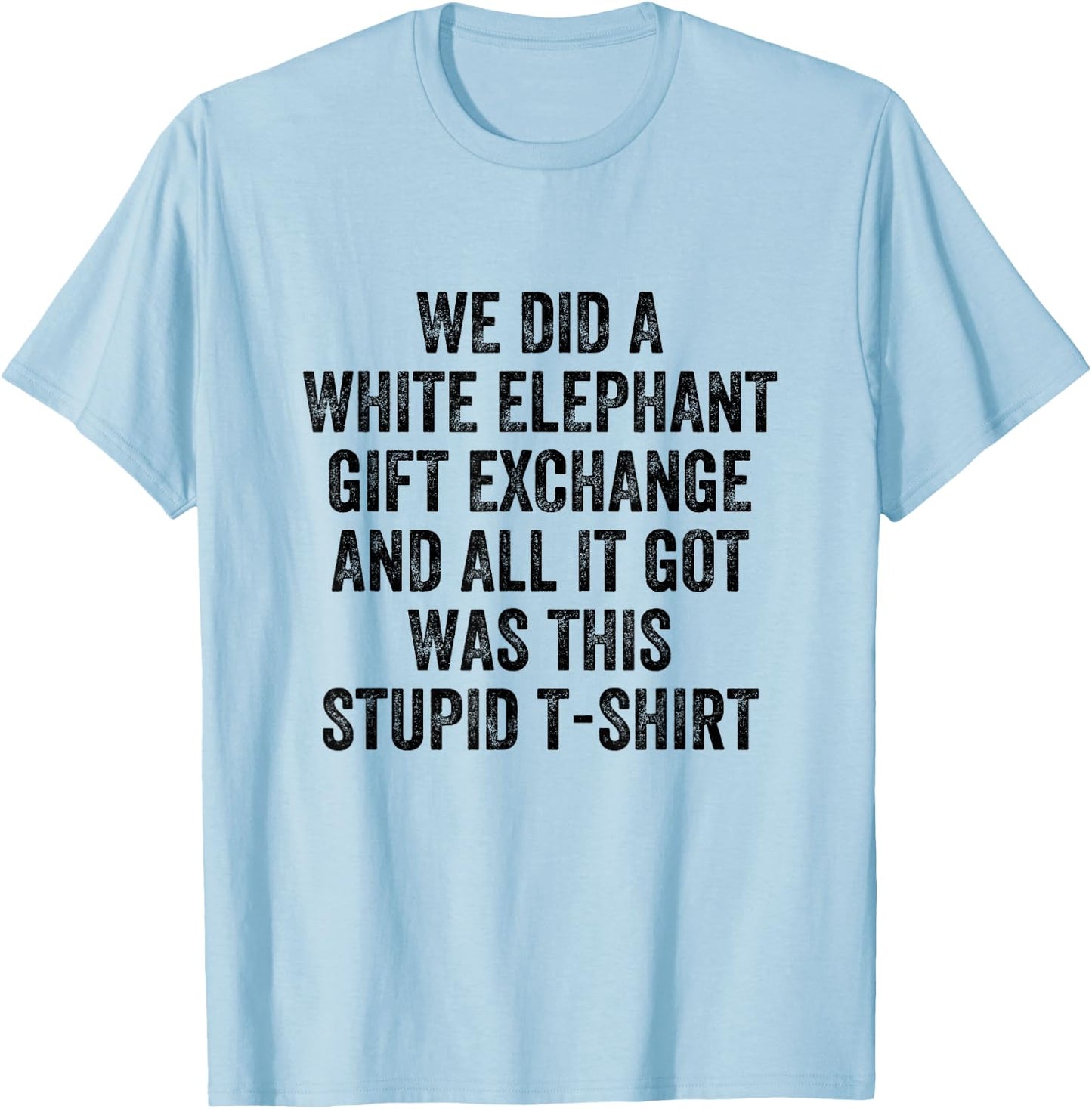 Stupid White Elephant Gift T-Shirt - T-Shirt | Light Blue