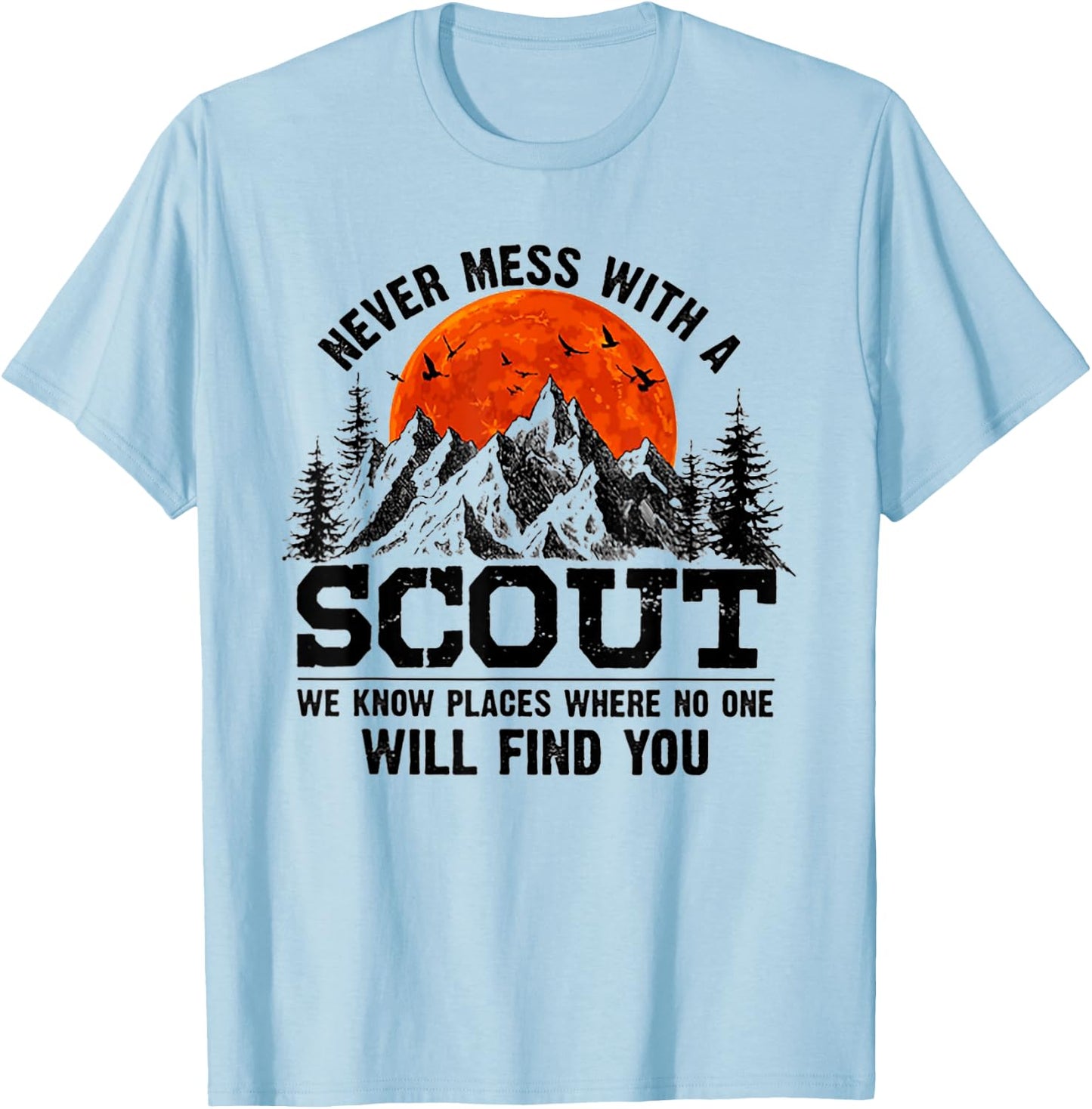 Never Mess With A Scout We Know Places Where No One T-Shirt - T-Shirt | Light Blue