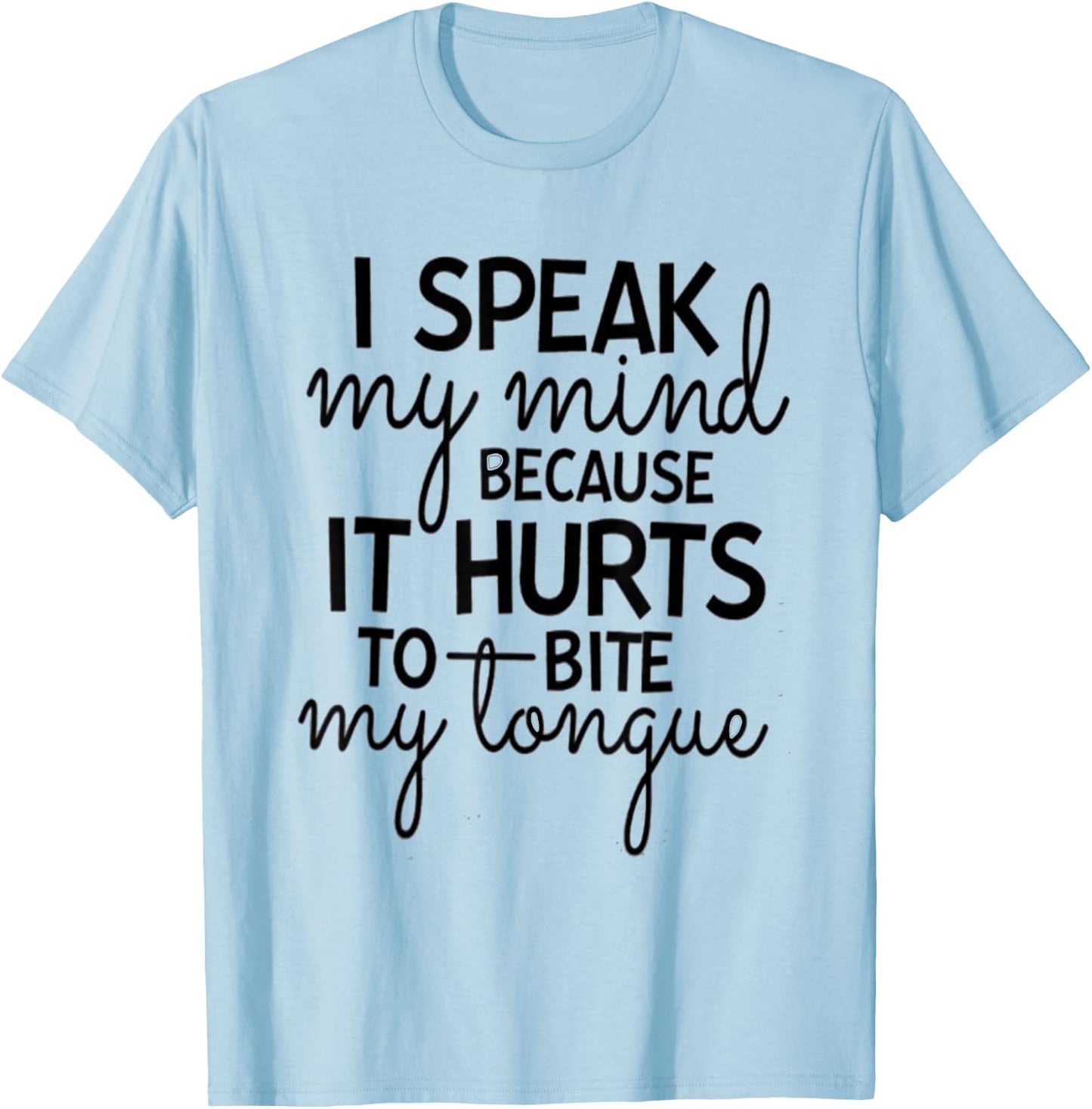I Speak My Mind Because it Hurts To Bite My Tongue Extrovert T-Shirt - T-Shirt | Light Blue