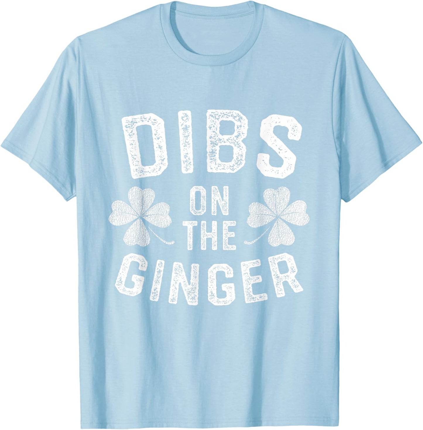 Dibs on the Ginger Funny St Patricks Day Men Women T-Shirt - T-Shirt | Light Blue
