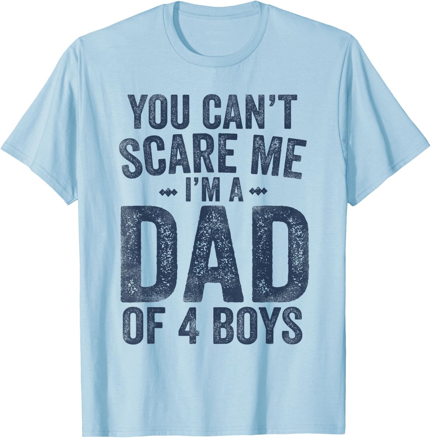 You Can't Scare Me I'm a Dad of 4 Boys Father's Day T-Shirt - T-Shirt | Light Blue