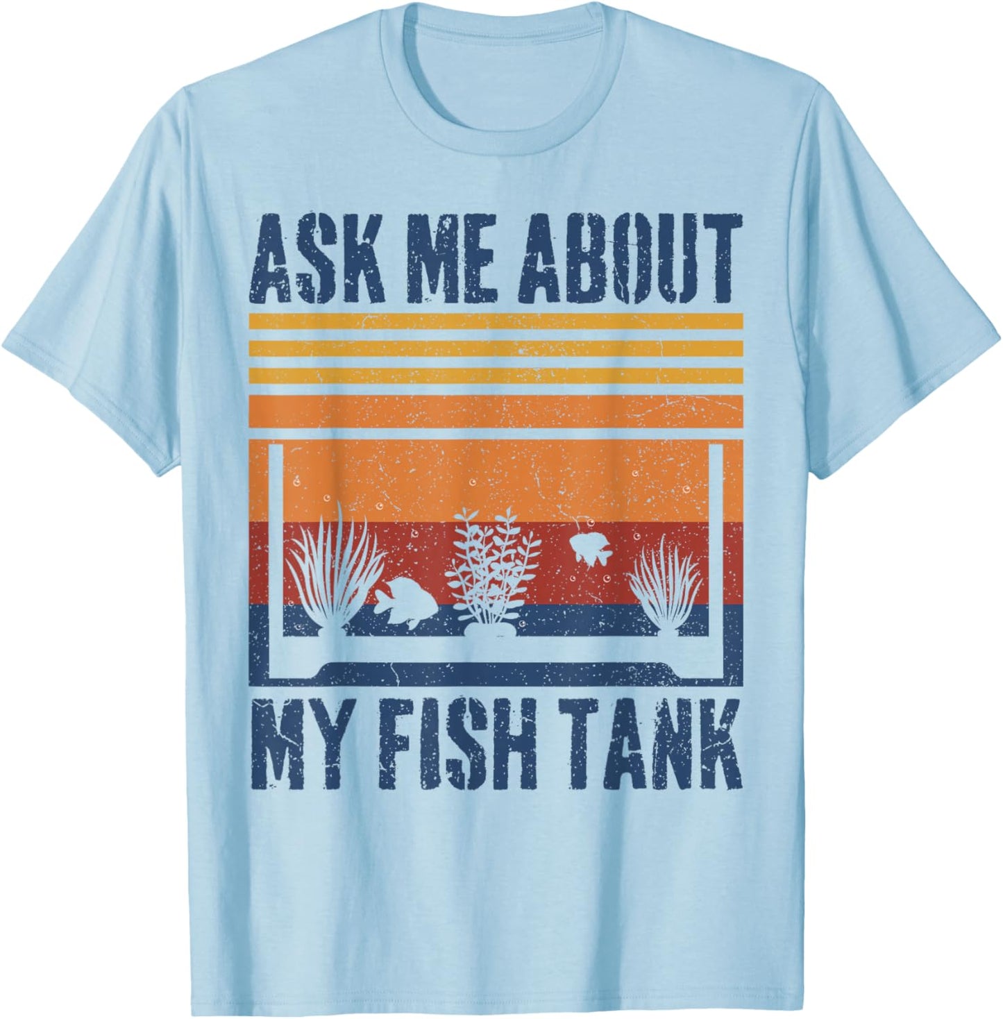 Ask Me About My Fish Tank Funny Aquarium T-Shirt - T-Shirt | Light Blue