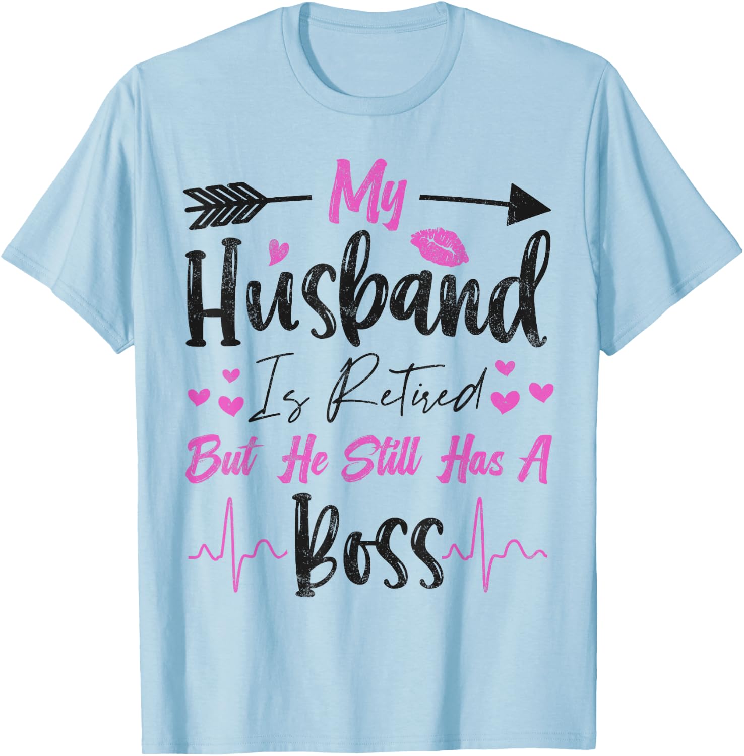 My Husband is Retired but He Still Has a Boss Funny T-Shirt - T-Shirt | Light Blue