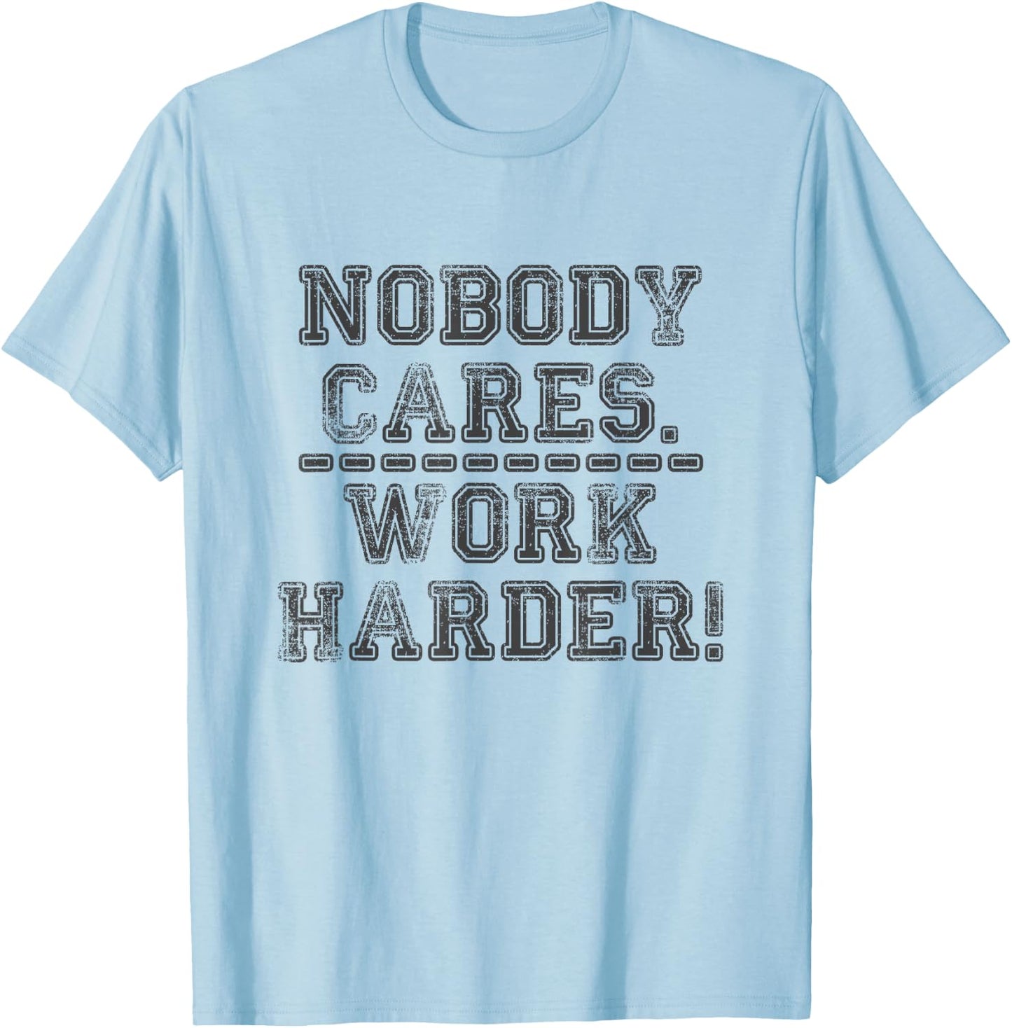 Retro Nobody Cares Work Harder Funny Fitness Motivation Gift T-Shirt - T-Shirt | Light Blue
