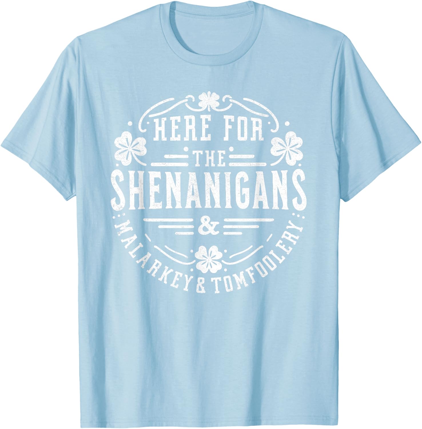 Here for the Shenanigans Malarkey and Tomfoolery St Patricks T-Shirt - T-Shirt | Light Blue