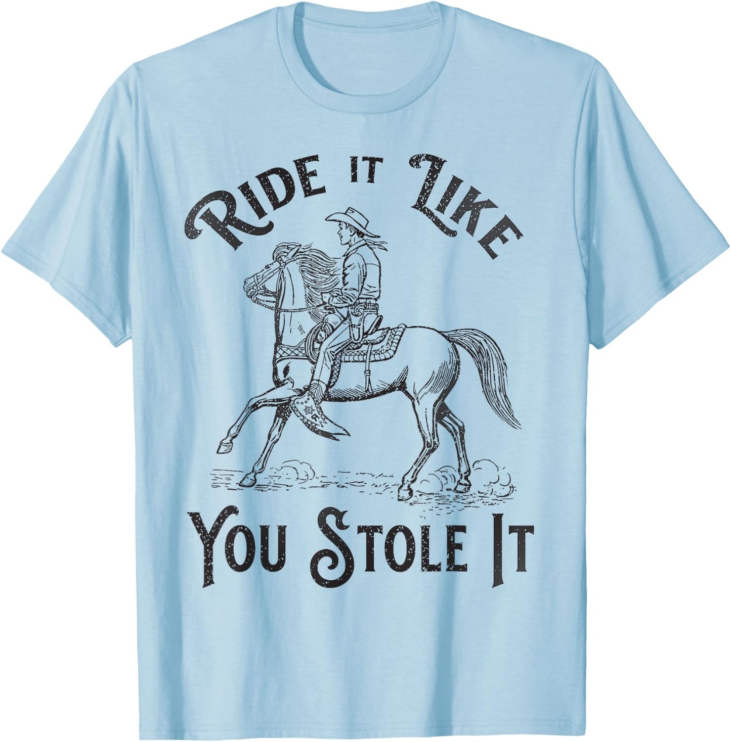 Ride like you stole it, Vintage Horse Rodeo Cowboy Cowgirl T-Shirt - T-Shirt | Light Blue