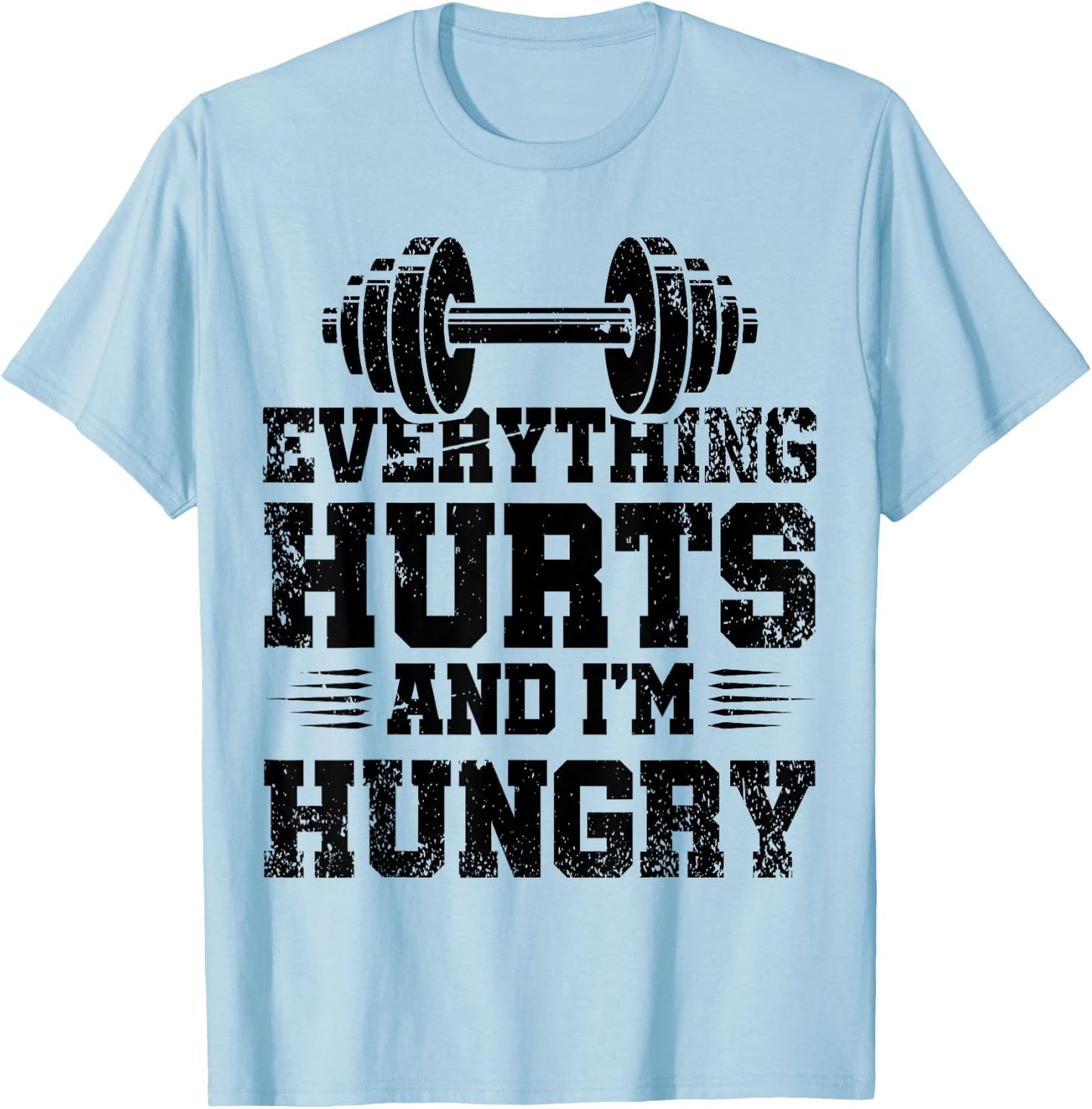 Everything Hurts And I'm Hungry T-Shirt - T-Shirt | Light Blue