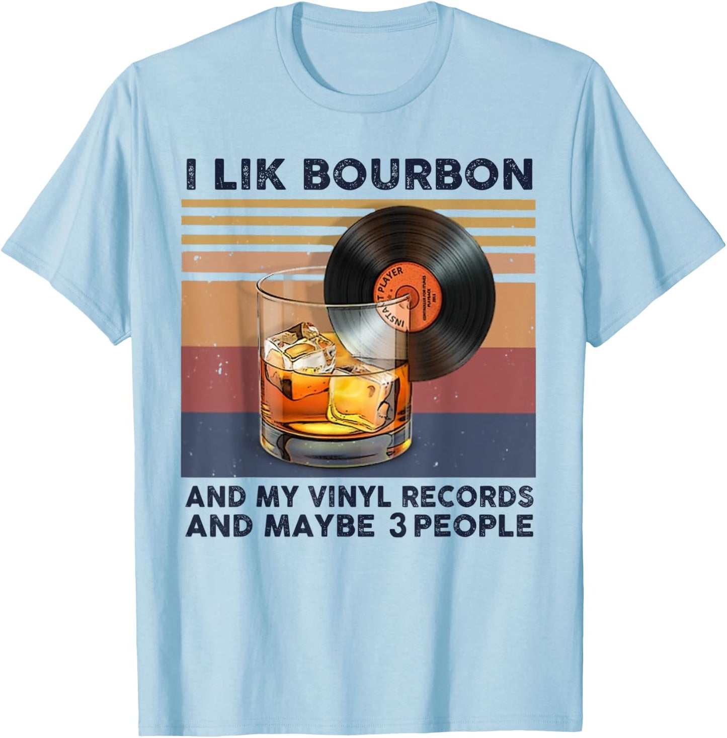 I Like Bourbon And My Vinyl Records And Maybe 3 People T-Shirt - T-Shirt | Light Blue