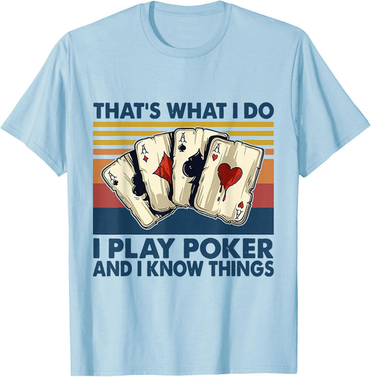 That's What I Do i Play Poker And I Know Things T-Shirt - T-Shirt | Light Blue