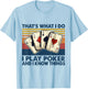That's What I Do i Play Poker And I Know Things T-Shirt - T-Shirt | Light Blue
