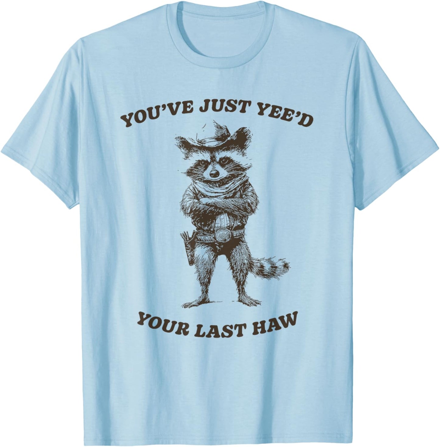 You’ve Yee’d Your Last Haw Funny Cowboy Raccoon T-Shirt - T-Shirt | Light Blue