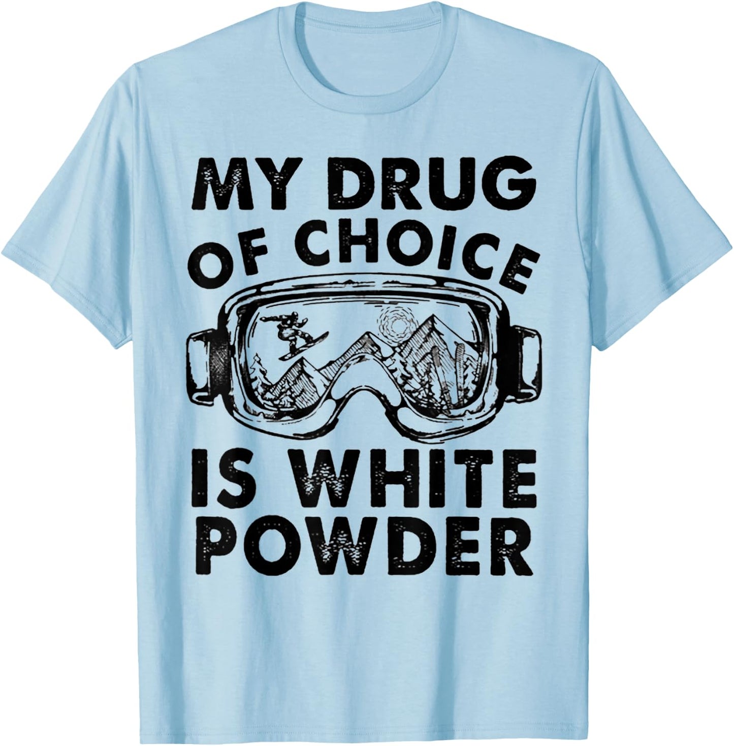 My Drug of Choice Is White Powder Skiing T-Shirt - T-Shirt | Light Blue