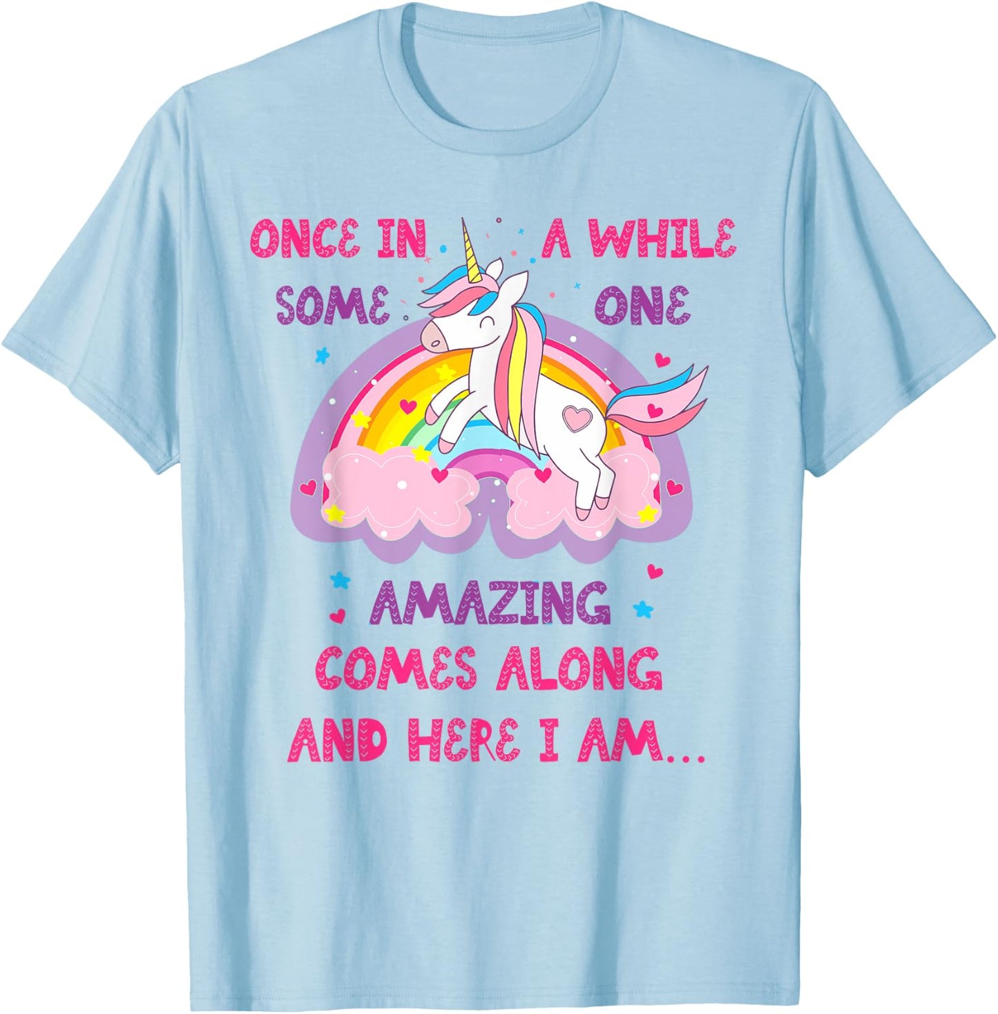 Once In A While Someone Amazing Comes Along And Here I Am T-Shirt - T-Shirt | Light Blue