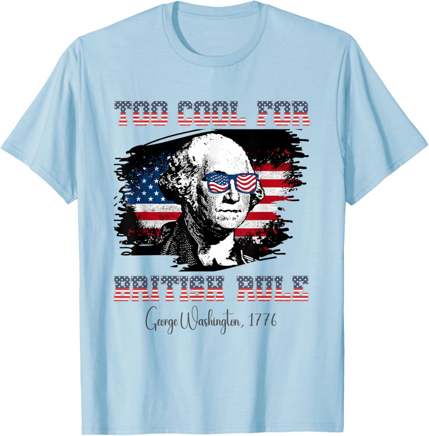 Too Cool For British Rule 4th of July George Washington T-Shirt - T-Shirt | Light Blue