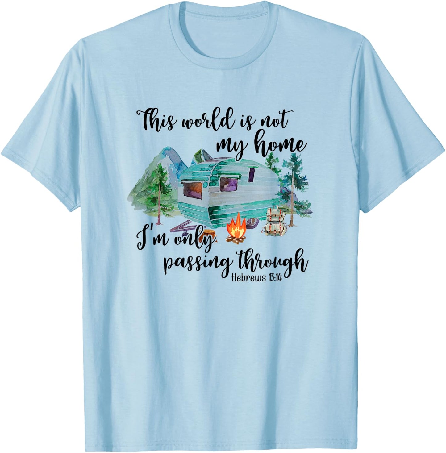 This World Is Not My Home I'm Only Passing Camping Camper T-Shirt - T-Shirt | Light Blue