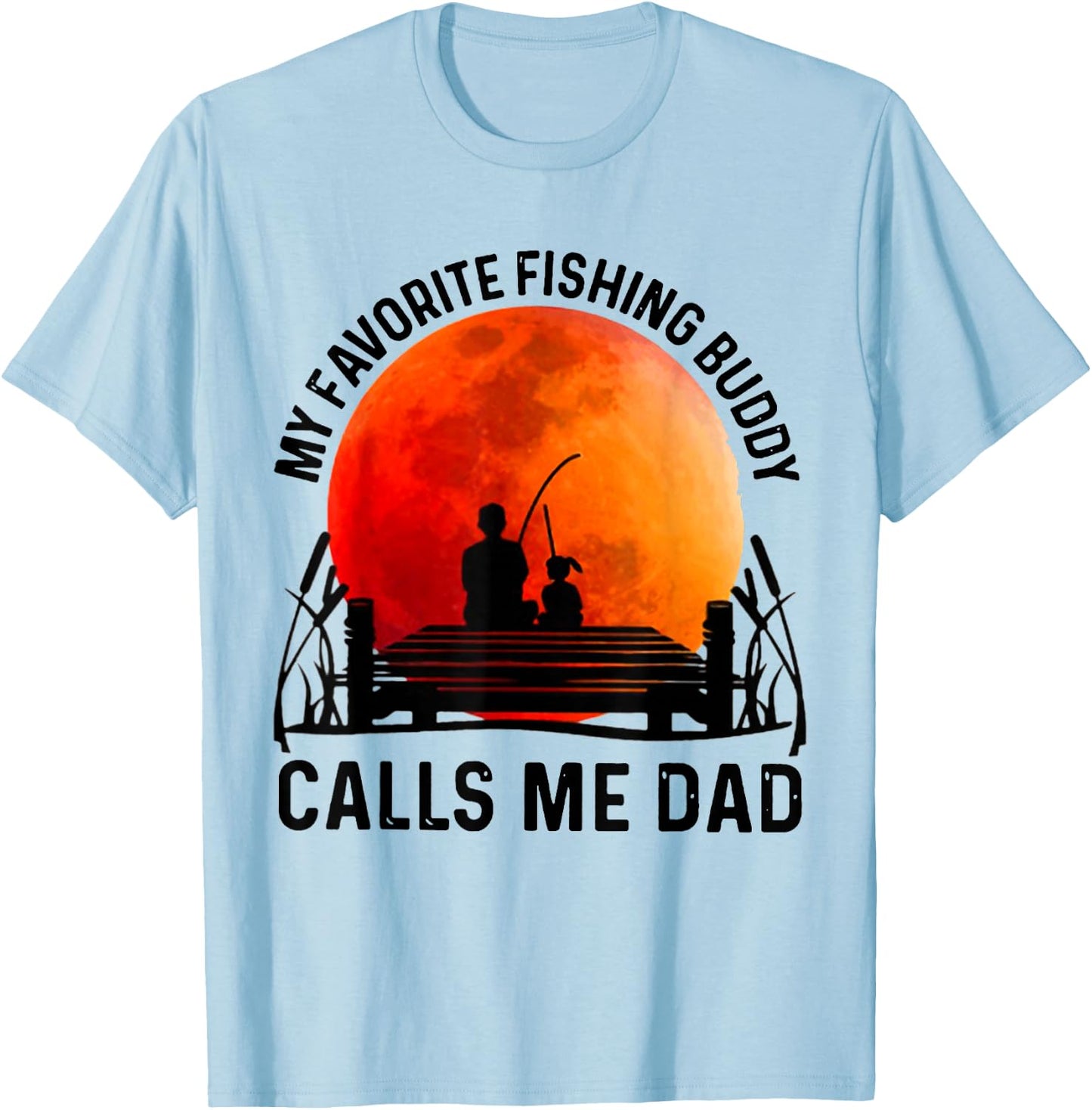 My Favorite Fishing Buddy Calls Me Dad T-Shirt - T-Shirt | Light Blue