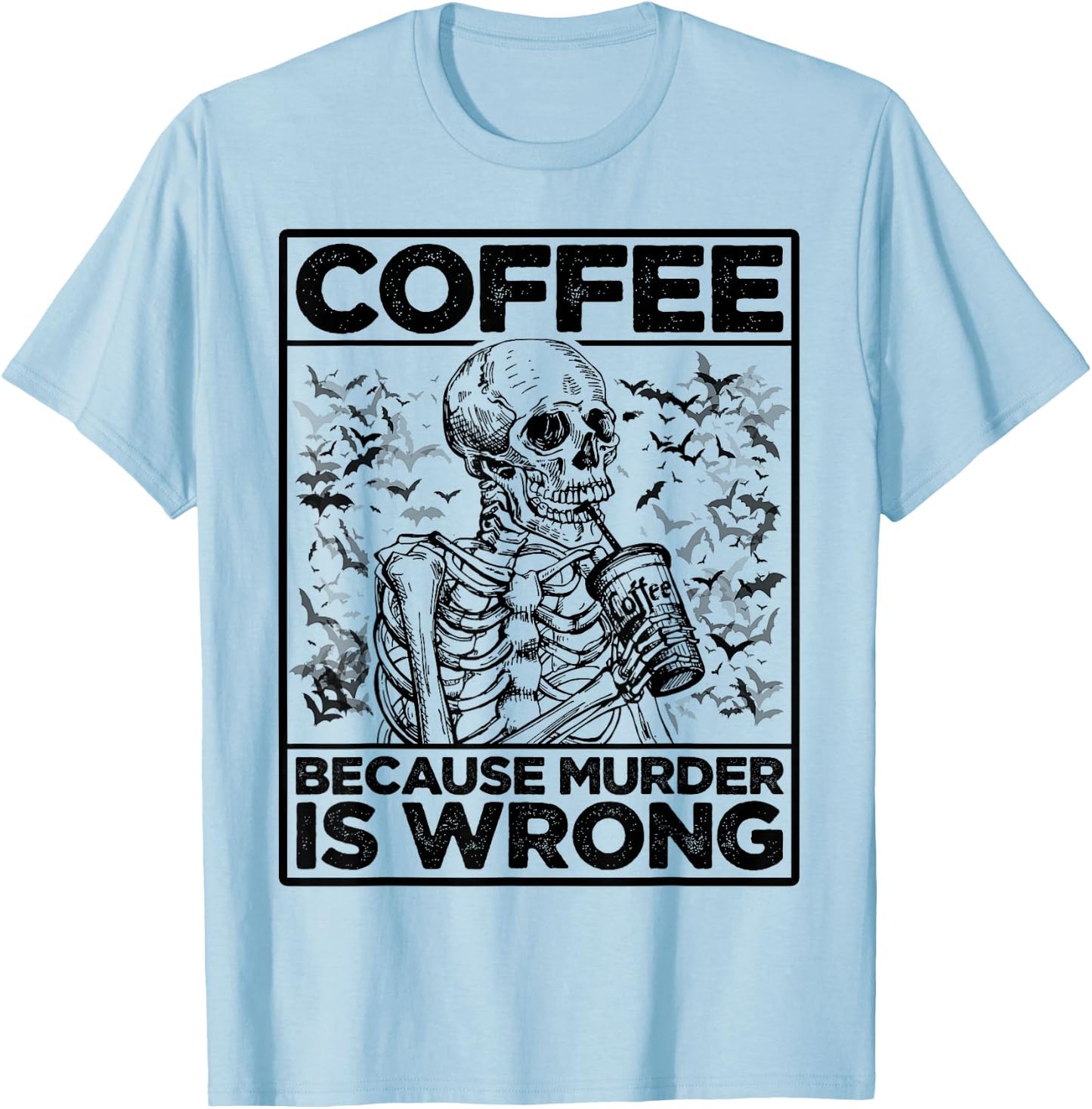 Coffee Because Murder Is Wrong Skeleton Drinks Coffee Funny T-Shirt - T-Shirt | Light Blue