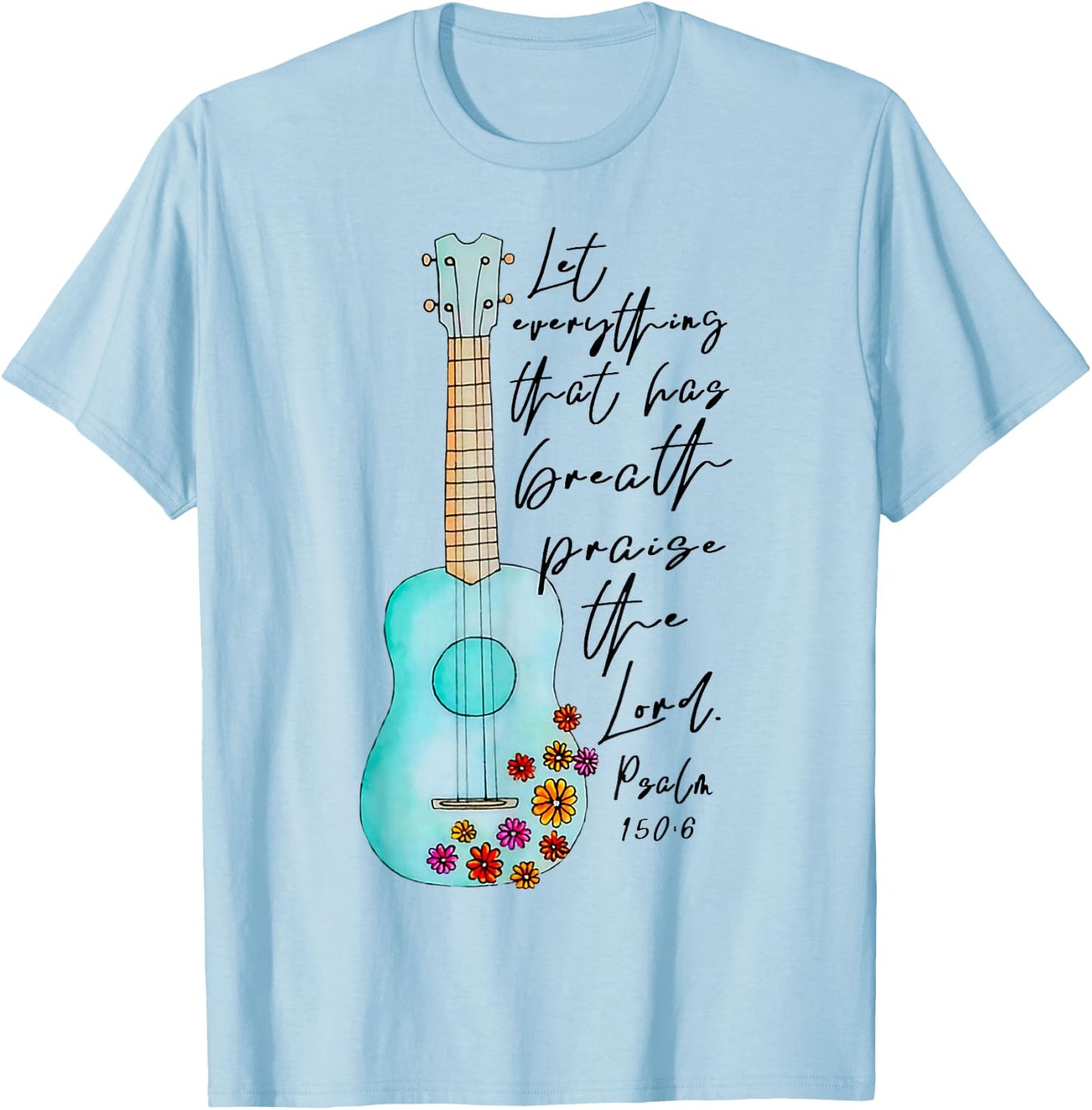 Let Everything That Has Breath Praise The Lord Ukulele T-Shirt - T-Shirt | Light Blue