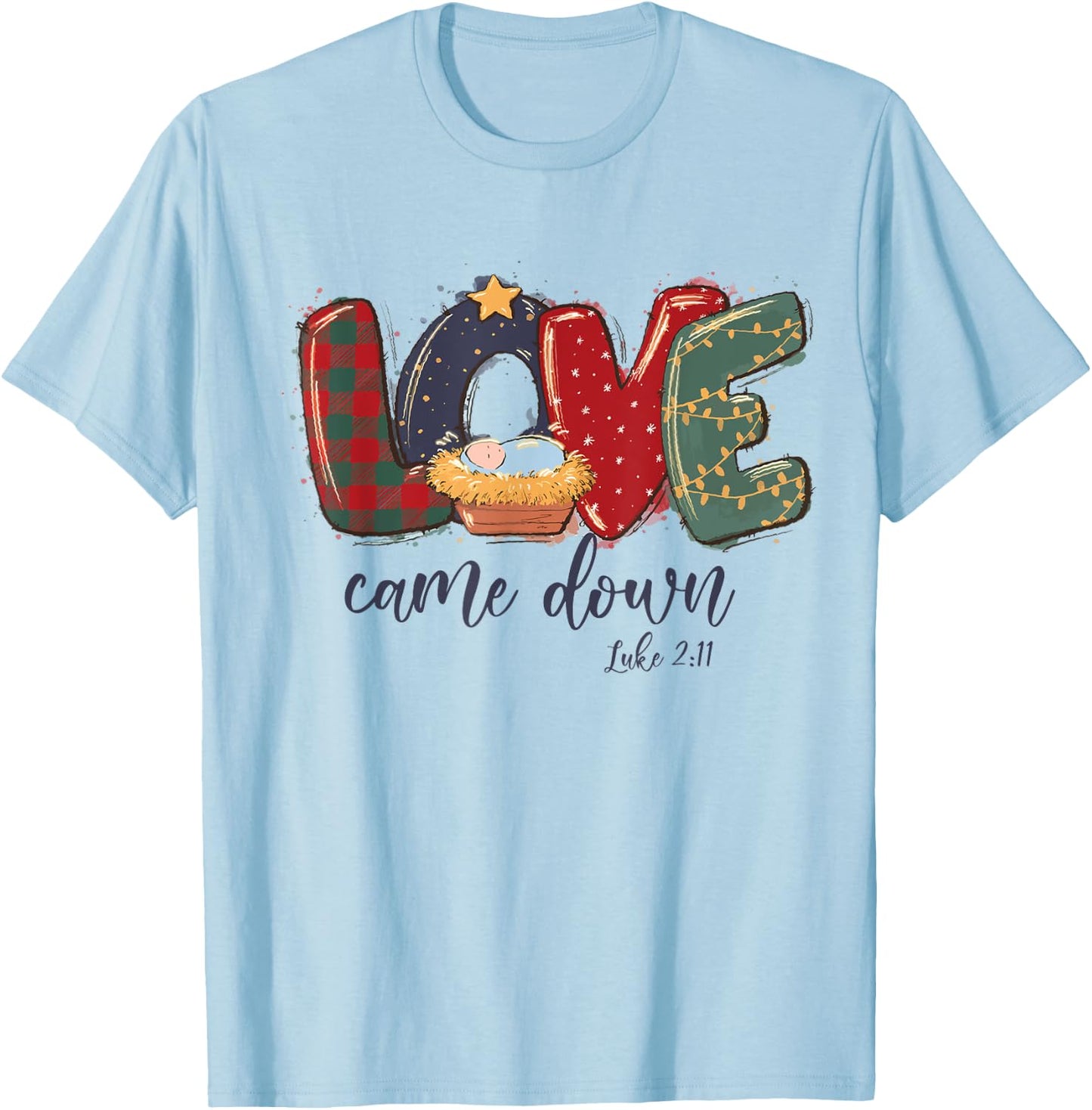Love Came Down Luke 2:11 Merry Christmas Jesus Xmas Season T-Shirt - T-Shirt | Light Blue