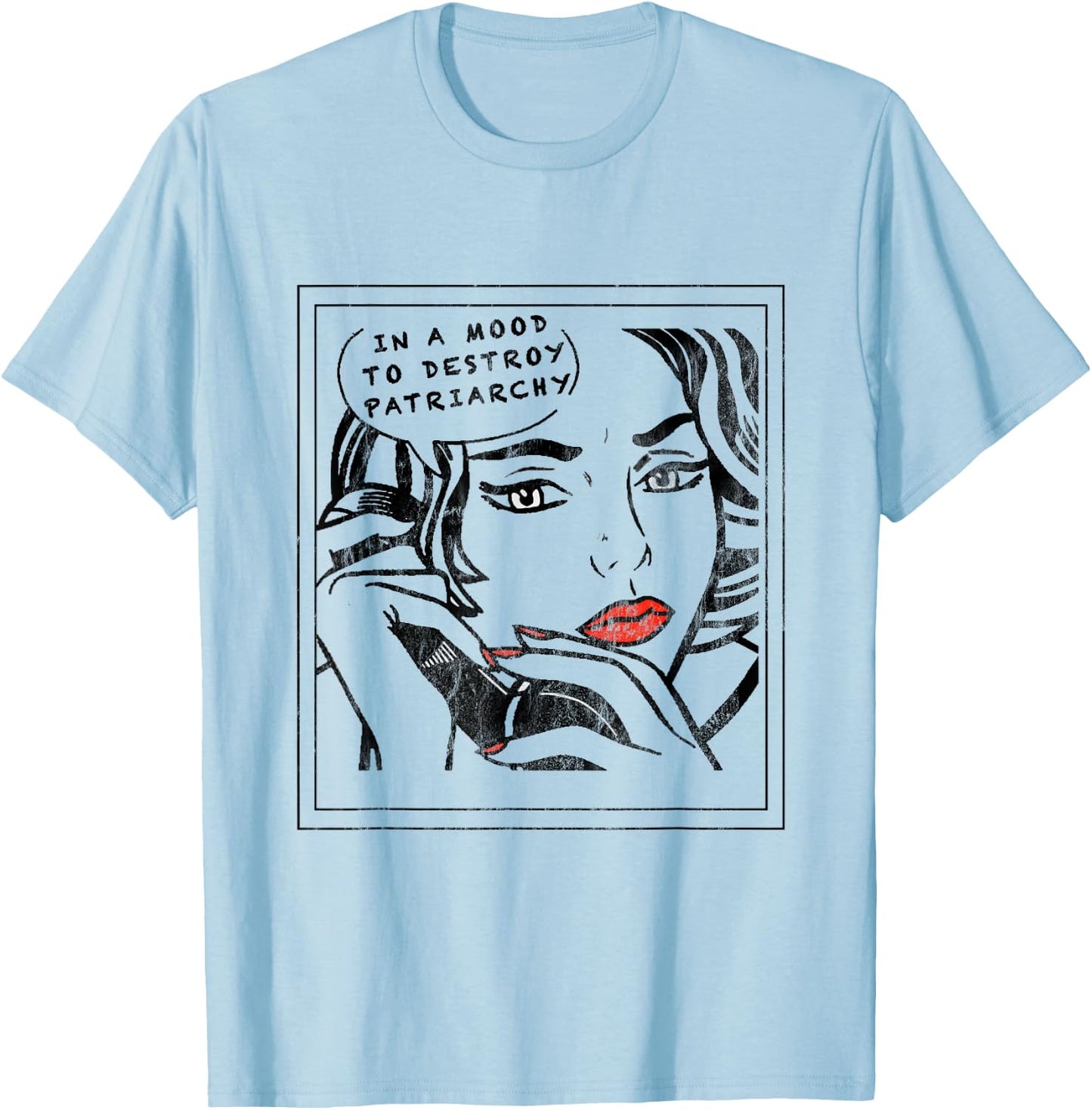 In a Mood to Destroy Patriarchy Feminist Women rights T-Shirt - T-Shirt | Light Blue