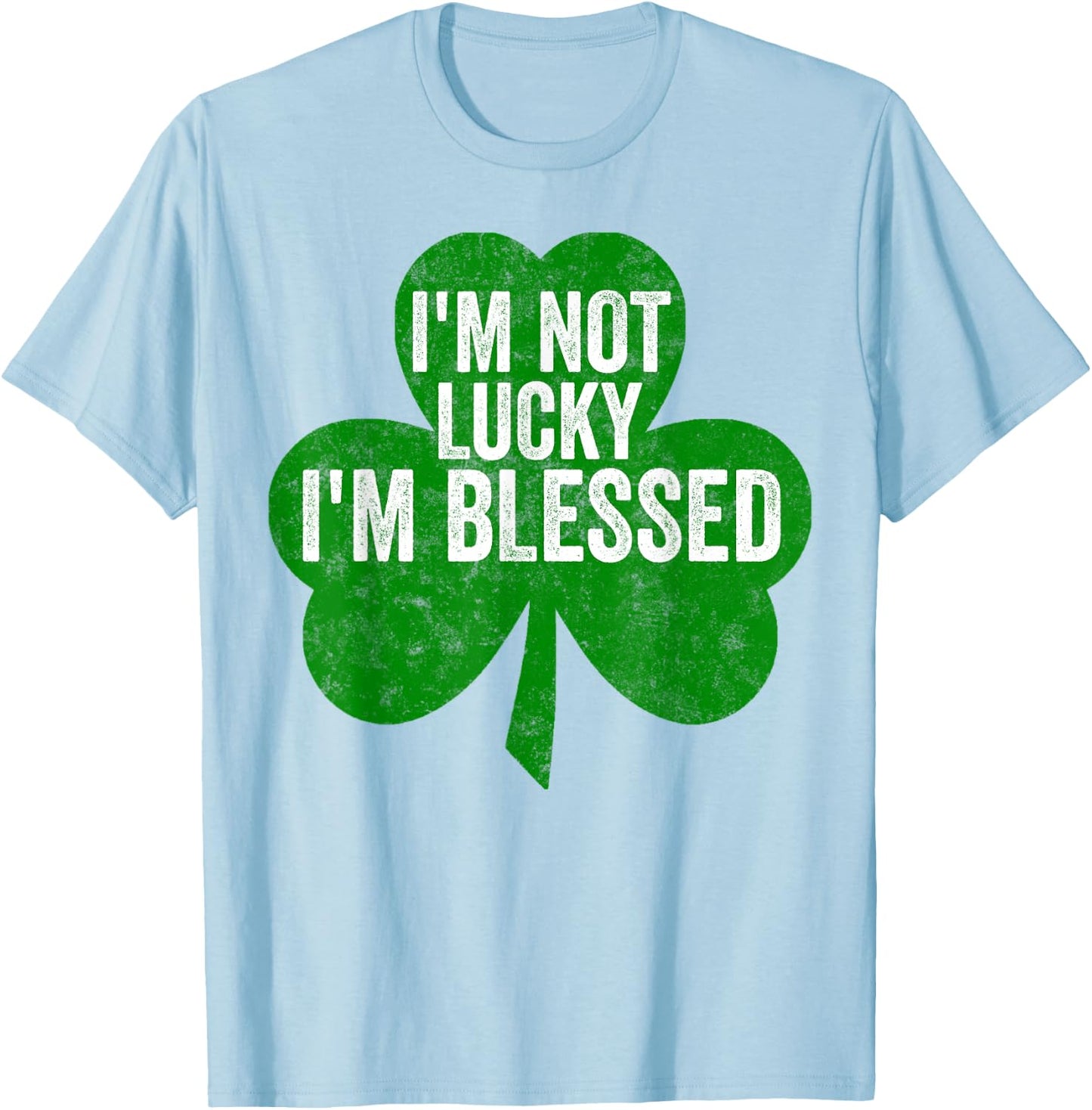 I'm Not Lucky I'm Blessed Shirt Saint Patrick's Day Gift T-Shirt - T-Shirt | Light Blue